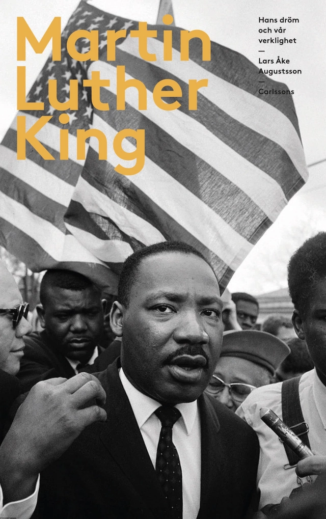Martin Luther King : hans dröm och vår verklighet; Lars Åke Augustsson; 2018
