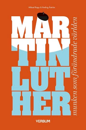 Martin Luther, munken som förändrade världen; Hedvig Åström, Mikael Rapp; 2017