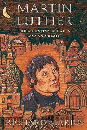 Martin Luther : the Christian between God and death; Richard Marius; 1999