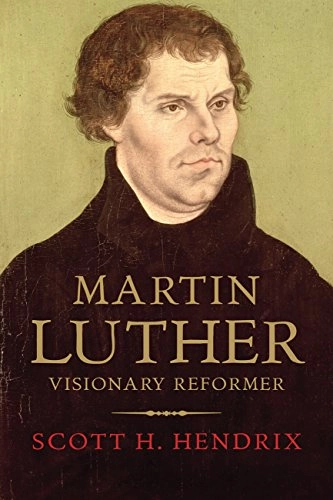 Martin Luther : visionary reformer; Scott H Hendrix; 2015
