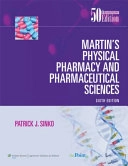 Martin's physical pharmacy and pharmaceutical sciences : physical chemical and biopharmaceutical principles in the pharmaceutical sciences; Alfred N. Martin, Patrick J. Sinko; 2011