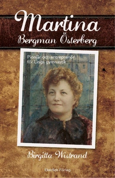 Martina Bergman Österberg : svenskan som satt linggymnastiken på världskart; Birgitta Wistrand; 2016