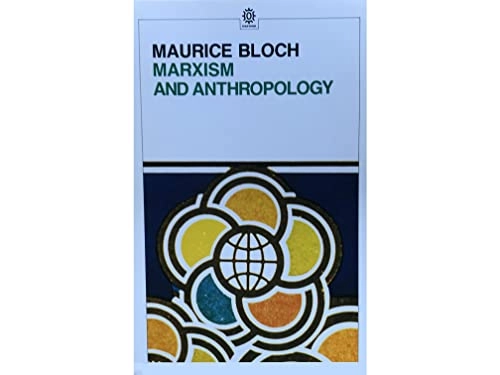 Marxism and anthropology : the history of a relationship; Maurice Bloch; 1983