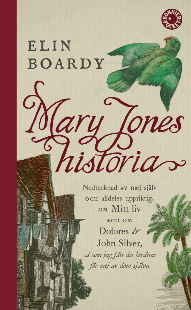 Mary Jones historia : nedtecknad av mej själv och alldeles uppriktig. Om mitt liv samt om Dolores & John Silver så som jag fått det berättat för mej av dom själva.; Elin Boardy; 2014