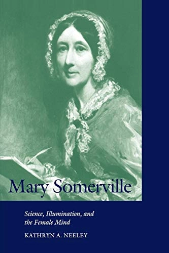 Mary Somerville : science, illumination, and the female mind; Kathryn A. Neeley; 2001