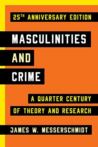 Masculinities and crime : a quarter century of theory and research; James W. Messerschmidt; 2018