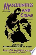 Masculinities and crime : critique and reconceptualization of theory; James W. Messerschmidt; 1993
