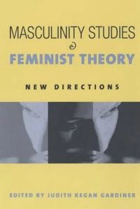 Masculinity studies & feminist theory : new directions; Judith Kegan Gardiner; 2001