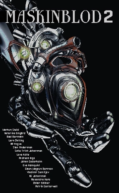 Maskinblod 2; Markus Sköld, Katarina Emgård, Boel Bermann, Lars Östling, A. R. Yngve, Sten Andersson, Sofie Trinh Johansson, Love Kölle, Andreas Ingo, Johan Cederholm, Eva Holmquist, Claes-Magnus Bernson, Vladimir Semitjov, K. G. Johansson, Alexandra Nero, Oskar Källner, Patrik Centerwall; 2014