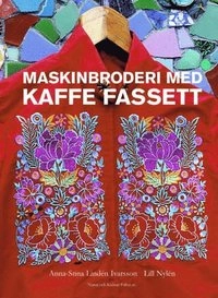 Maskinbroderi med Kaffe Fassett; Anna-Stina Lindén Ivarsson, Lill Nylén; 2005