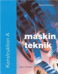 Maskinteknik. Konstruktion A, Fakta- och övningsbok; Bengt Karlsson; 2004