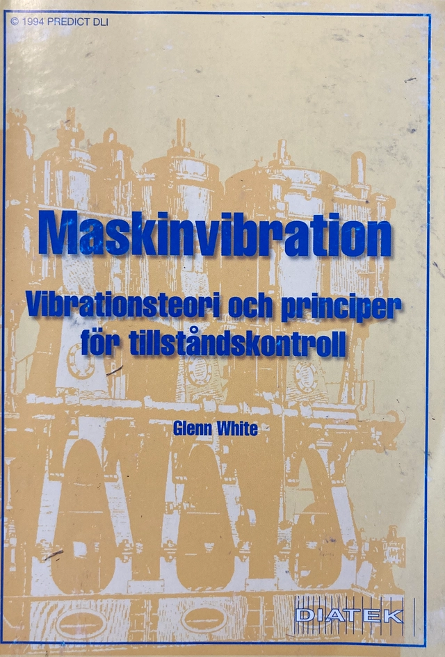 Maskinvibration : vibrationsteori och principer för tillståndskontroll; Glenn White; 1996