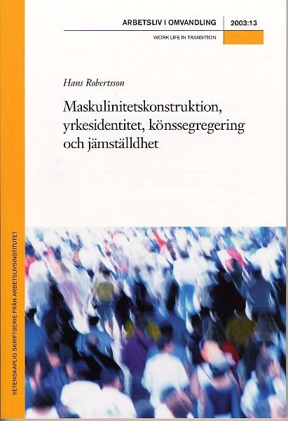 Maskulinitetskonstruktion, yrkesidentitet, könssegregering och jämställdhet.; Hans Robertsson; 2003
