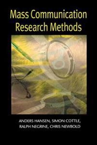 Mass communication research methods; Anders Hansen, Simon Cottle, Ralph Negrine, Chris Newbold; 1998