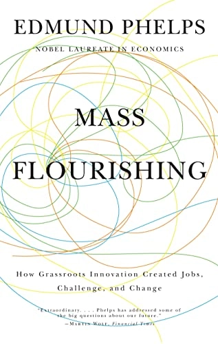 Mass flourishing : how grassroots innovation created jobs, challenge, and change; Edmund S. Phelps; 2013