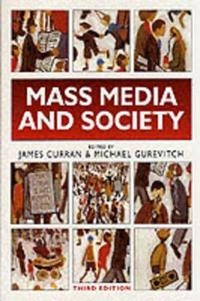 Mass media and society; James Curran, Michael Gurevitch; 2000