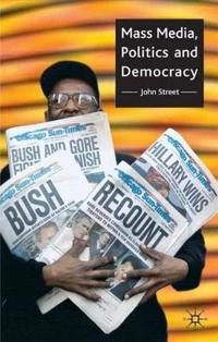 Mass media, politics and democracy; John Street; 2001
