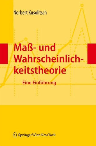 Maß- und Wahrscheinlichkeitstheorie: Eine Einführung; Norbert Kusolitsch; 2011