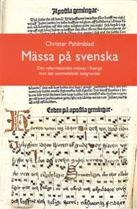 Mässa på svenska : Den reformatoriska mässan i Sverige mot den senmedeltida bakgrunden; Christer Pahlmblad; 1998