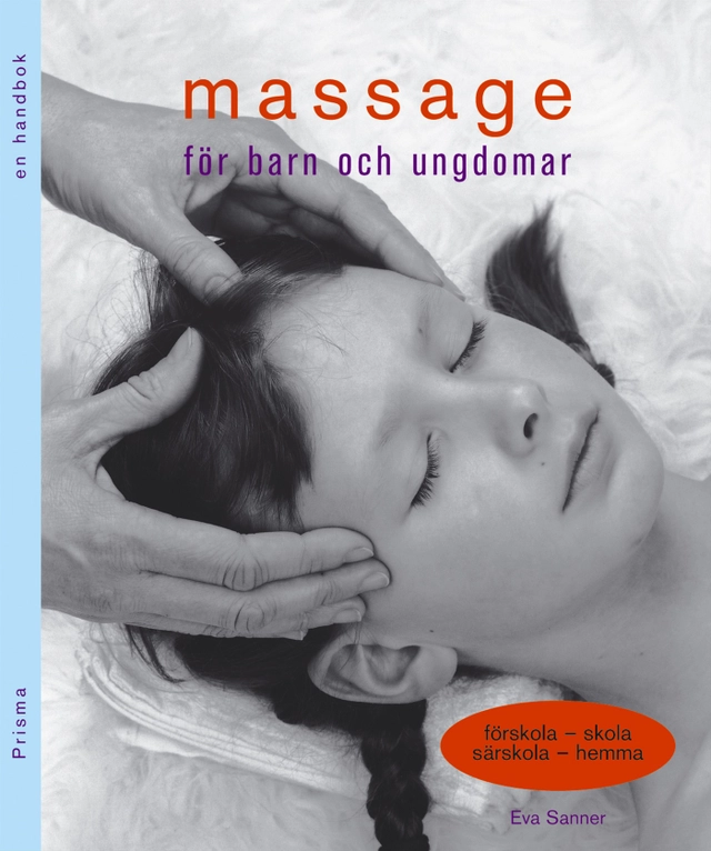 Massage för barn och ungdomar : Förskola - skola, särskola - hemma : en handbok; Eva Sanner; 2002