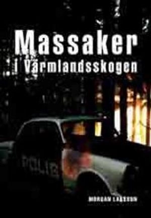 Massaker i Värmlandsskogen; Morgan Larsson; 2011