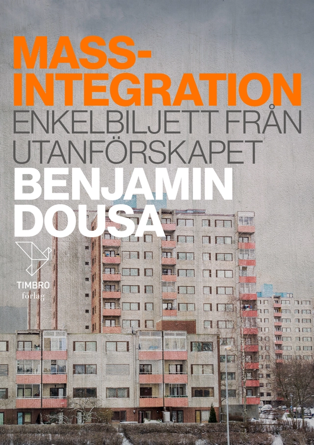 Massintegration : enkelbiljett från utanförskapet; Benjamin Dousa; 2022