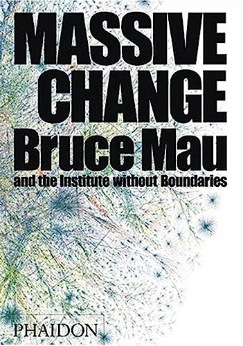 Massive change; Bruce Mau; 2004