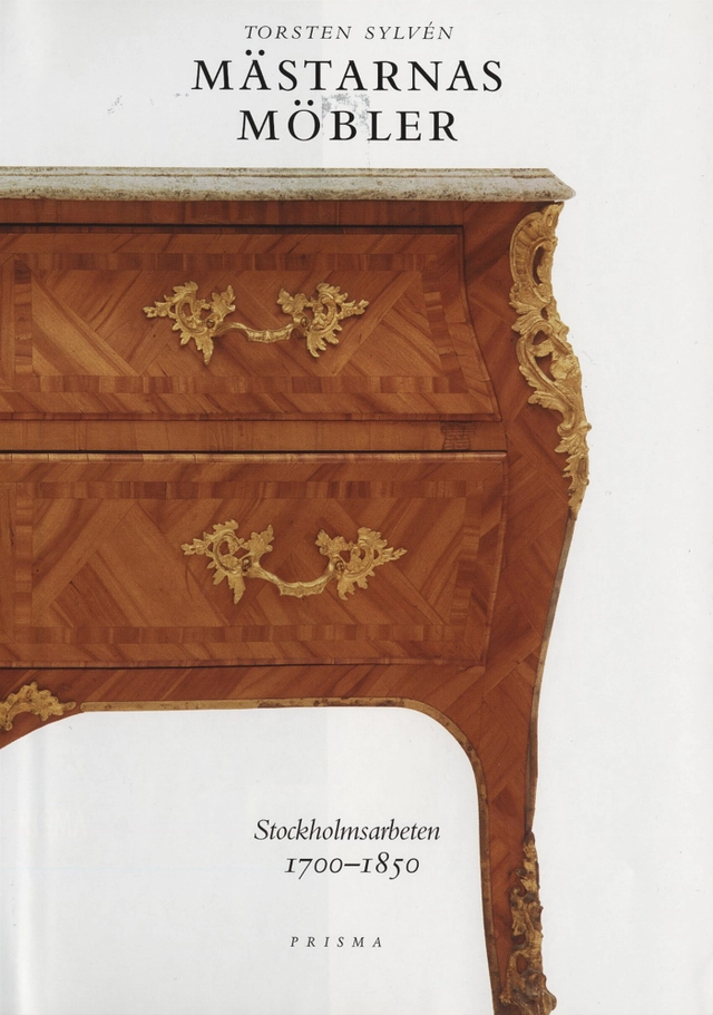 Mästarnas möbler : Stockholmsarbeten 1700-1850; Torsten Sylvén; 2000