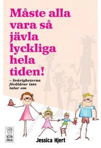 Måste alla vara så jävla lyckliga hela tiden!; Jessica Hjert; 2013