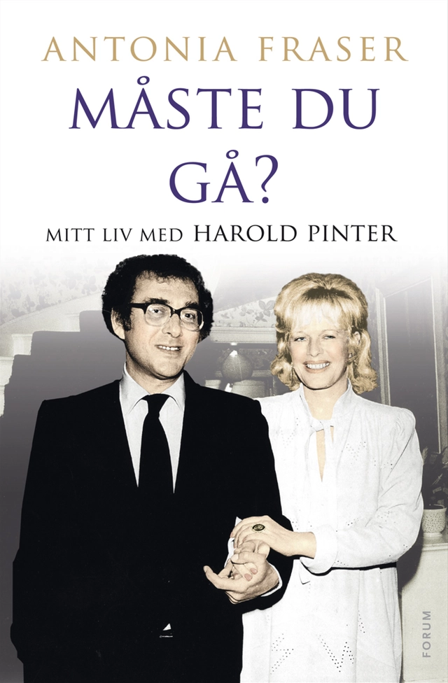 Måste du gå? : mitt liv med Harold Pinter; Antonia Fraser; 2011
