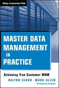 Master Data Management in Practice: Achieving True Customer MDM; Dalton Cervo, Mark Allen, Jill Dyché; 2011