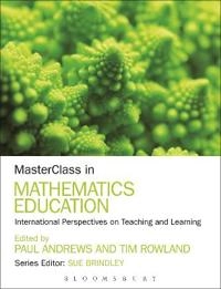 Masterclass in mathematics education : international perspectives on teaching and learning; (Paul R.) Paul Andrews; 2013