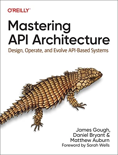 Mastering API Architecture; James Gough, Daniel Bryant, Matthew Auburn; 2022
