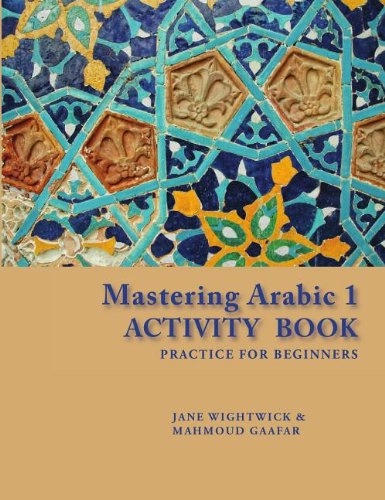 Mastering Arabic 1 : practice for beginners · activity book; Jane Wightwick; 2011