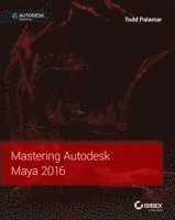 Mastering Autodesk Maya 2016: Autodesk Official Press; Todd Palamar; 2015