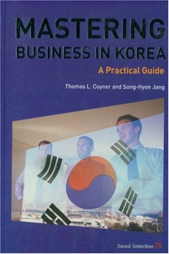 Mastering Business in Korea: A Practical Guide; Thomas L. Coyner