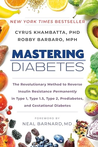 Mastering diabetes : the revolutionary method to reverse insulin resistance permanently in type 1, type 1.5, type 2, prediabetes, and gestational diabetes; Cyrus Khambatta; 2020