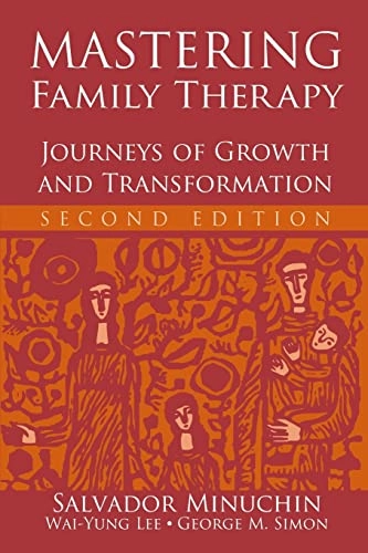 Mastering Family Therapy: Journeys of Growth and Transformation; Salvador Minuchin, George M. Simon, Wai-yung Lee; 2006