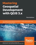 Mastering Geospatial Development with QGIS 3.x; Shammunul Islam, Simon Miles, Gisp Menke Kurt, Gisp Smith Jr Richard, Luigi Pirelli; 2019