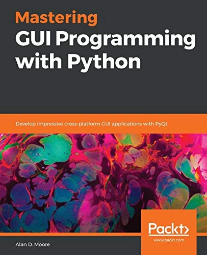Mastering GUI Programming with Python; Alan D Moore; 2019