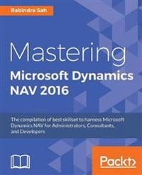 Mastering Microsoft Dynamics NAV 2016 [Elektronisk resurs]; Rabindra Sah; 2017