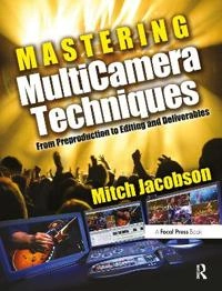 Mastering multicamera techniques : from preproduction to editing and deliverables; Mitch Jacobson; 2010