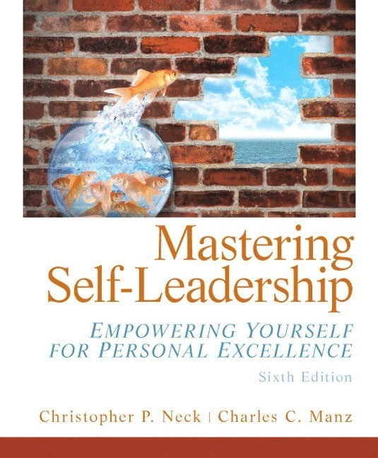 Mastering self-leadership : empowering yourself for personal excellence; Christopher P. Neck; 2012