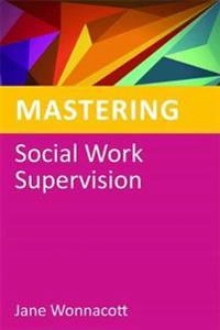 Mastering social work supervision; Jane Wonnacott; 2012