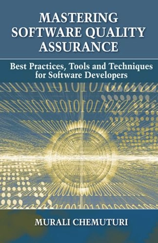 Mastering software quality assurance : best practices, tools and techniques for software developers; Murali Chemuturi; 2011