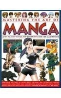 Mastering the Art of Manga: Learn to Draw Manga Step by Step with Over 1000 Illustrations; Tim Seelig, Yishan Li, Rik Nicol