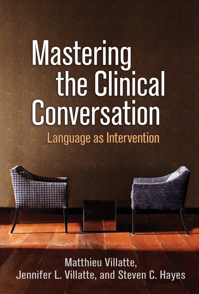 Mastering the clinical conversation : language as intervention; Matthieu Villatte, Jennifer L. Villatte, Steven C. Hayes; 2016