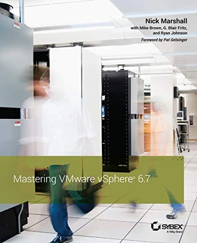 Mastering VMware vSphere 6.7; Nick Marshall, Mike Brown, G Blair Fritz, Ryan Johnson; 2019