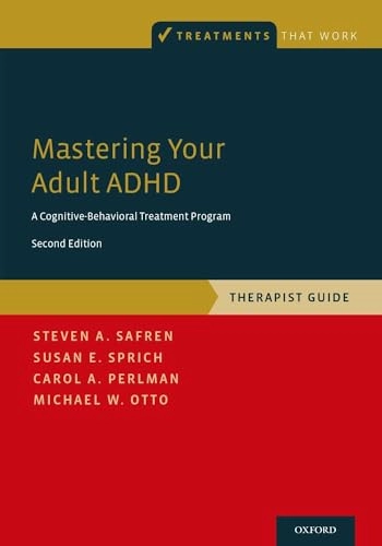 Mastering your adult ADHD : a cognitive-behavioral treatment program : therapist guide; Steven A. Safren; 2017