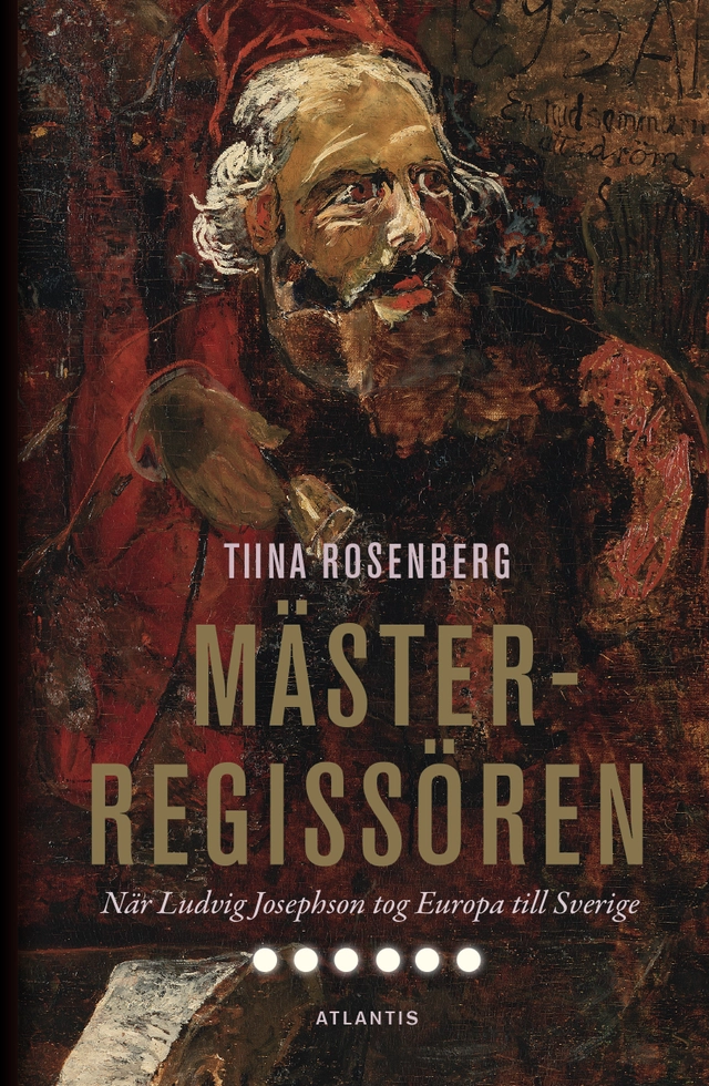 Mästerregissören : när Ludvig Josephson tog Europa till Sverige; Tiina Rosenberg; 2017